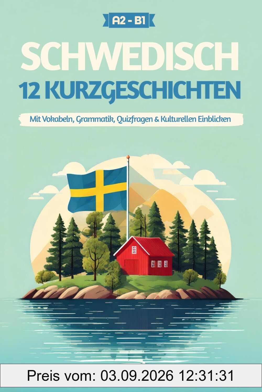 Schwedisch lernen mit Geschichten – Anfänger (A2) bis Mittelstufe (B1): 12 unterhaltsame Kurzgeschichten mit Vokabeln, Grammatik, Quizfragen & ... für Schwedischlernende, Band 2)