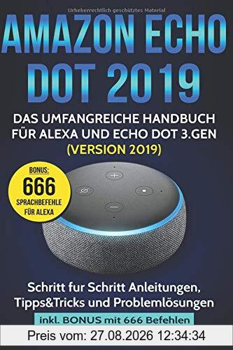 Paul Petersen Amazon Echo Dot 2019, Das Umfangreiche Handbuch Für Alexa Und Echo Dot 3.Gen. (Version 2019) - Schritt Für Schritt Anleitungen, Tipps&Tricks Und