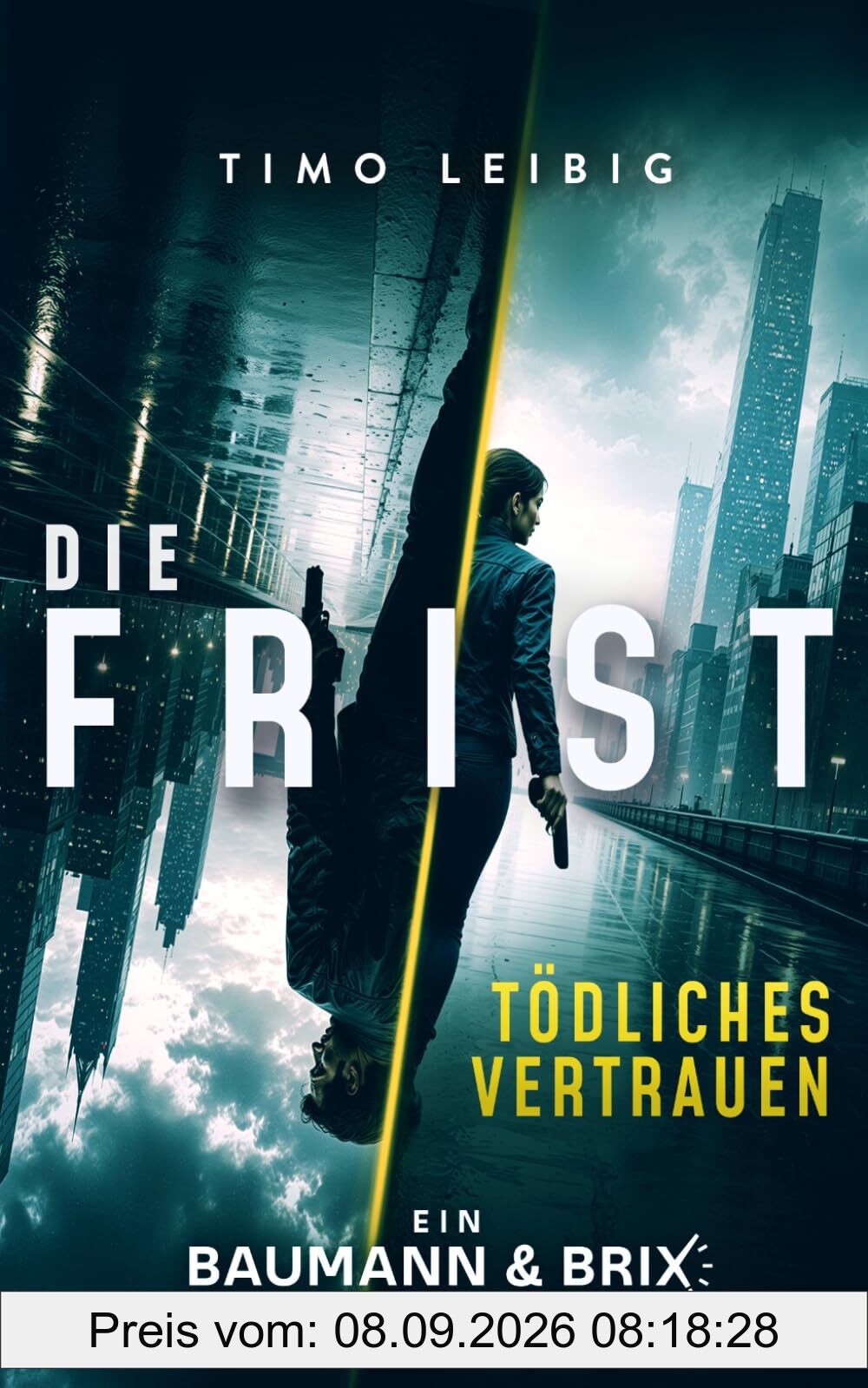 Die Frist: Tödliches Vertrauen: Thriller (Baumann Und Brix, Band 1)