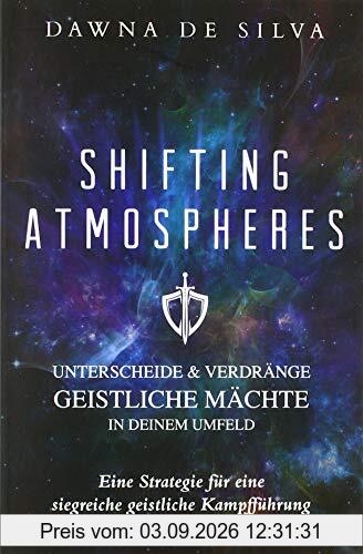 Shifting Atmospheres: Unterscheide & verdränge geistliche Mächte in deinem Umfeld