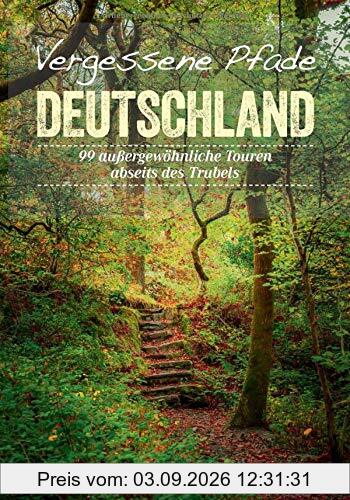 Bruckmann Wanderführer: Vergessene Pfade Deutschland. 99 außergewöhnliche Touren abseits des Trubels. Ein Wanderführer mit besonders ruhigen Wanderungen in Deutschland. Mit GPS-Tracks zum Download.