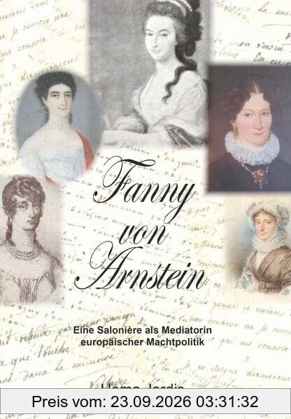 Fanny von Arnstein: Eine Salonière als Mediatorin europäischer Machtpolitik
