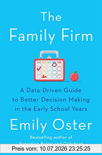 Emily Oster The Family Firm, A Data-Driven Guide To Better Decision Making In The Early School Years - The Instant New York Times Bestseller