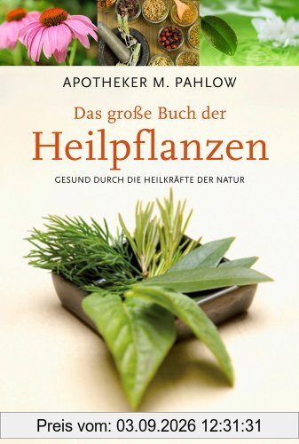 Das große Buch der Heilpflanzen: Gesund durch die Heilkräfte der Natur