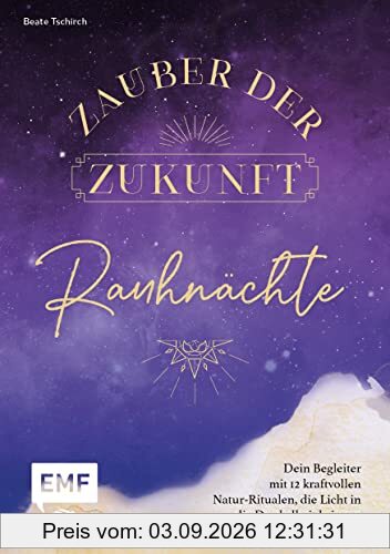 Rauhnächte – Zauber der Zukunft: Dein Begleiter mit 12 kraftvollen Natur-Ritualen, die Licht in die Dunkelheit bringen, und stärkenden Bräuchen – mit Platz zum Eintragen deiner persönlichen Gedanken