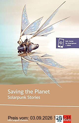 Saving the Planet - Solarpunk stories: Saving the Planet. Lektüre inkl. Extras für Smartphone + Tablet (Klett English Editions)