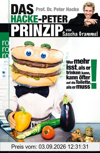 Prof. Dr. Peter Hacke. Das Hacke-Peter-Prinzip: Wer mehr isst, als er trinken kann, kann öfter auf die Toilette, als er muss!