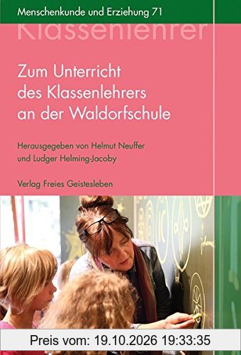 Zum Unterricht des Klassenlehrers an der Waldorfschule: Ein Kompendium (Menschenkunde und Erziehung)
