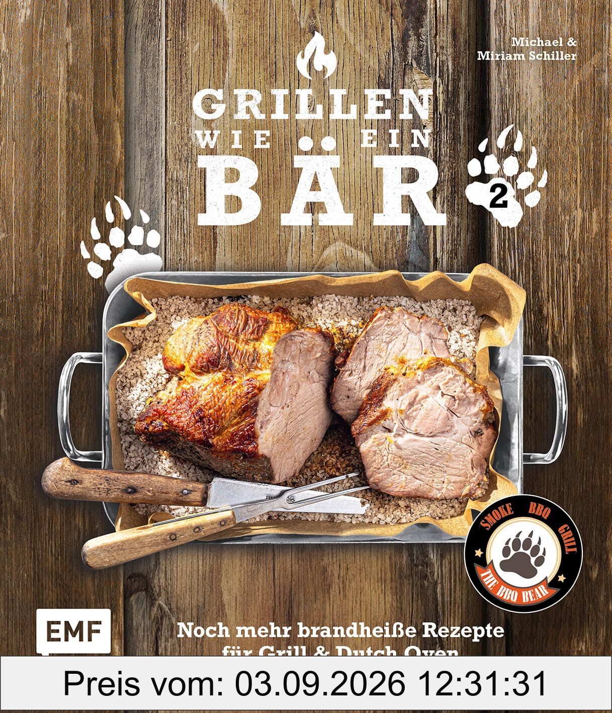 Grillen wie ein Bär 2: Noch mehr brandheiße Rezepte für Grill & Dutch Oven