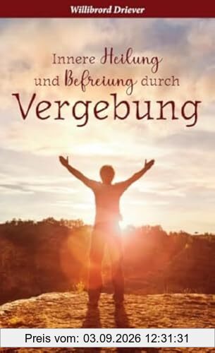 Innere Heilung und Befreiung durch Vergebung
