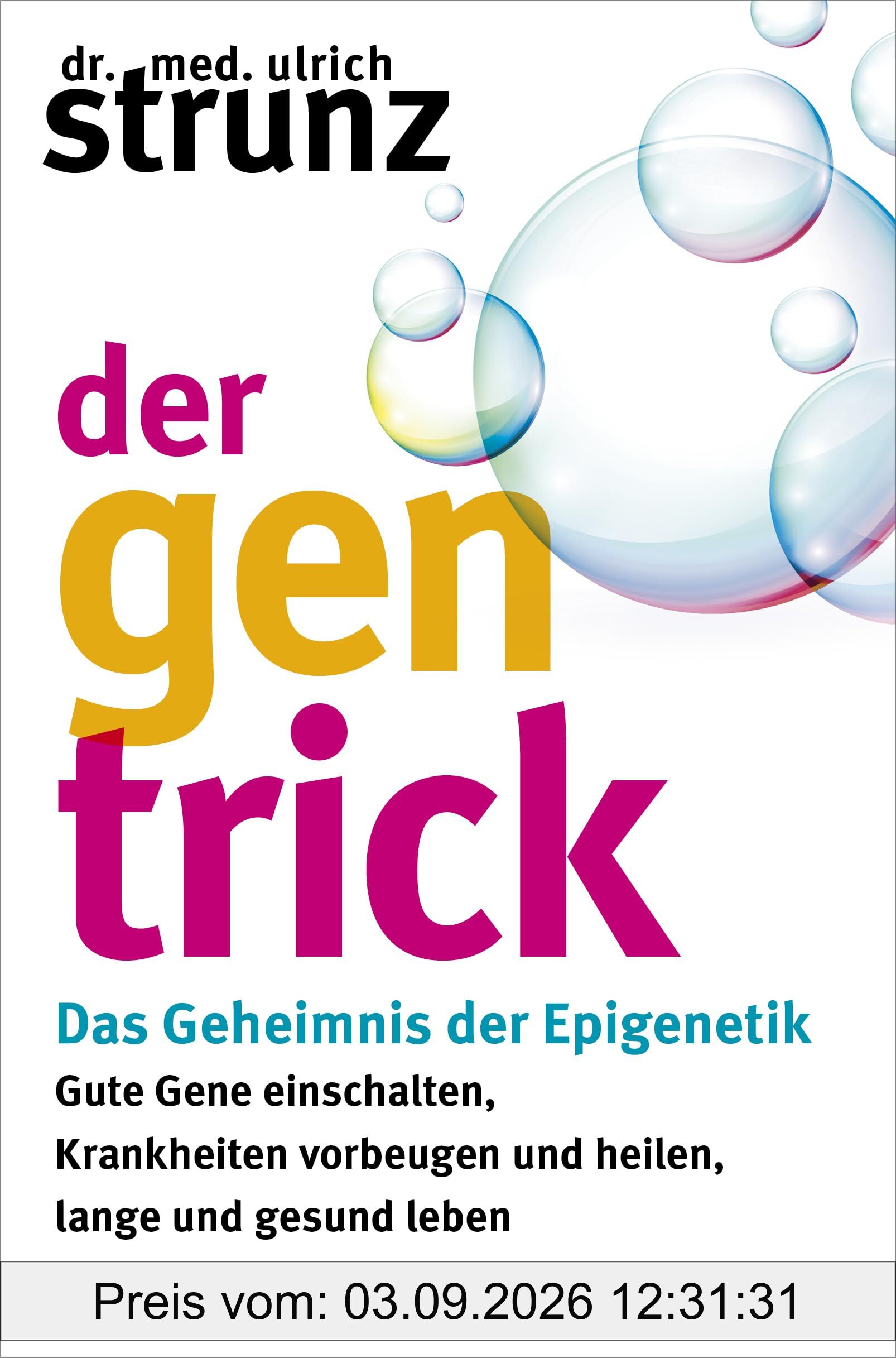 Der Gen-Trick: Gute Gene einschalten, Krankheiten vorbeugen und heilen, lange und gesund leben – Das Geheimnis der Epigenetik