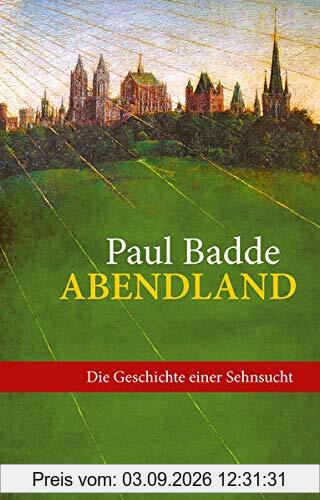 Abendland: Die Geschichte einer Sehnsucht