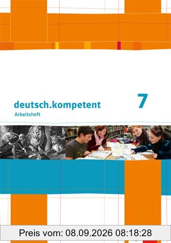 deutsch.kompetent / Arbeitsheft mit Lösungen 7. Klasse: Allgemeine Ausgabe