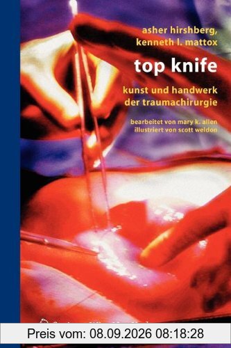 Top Knife: Kunst und Handwerk der Traumachirurgie (German Edition)