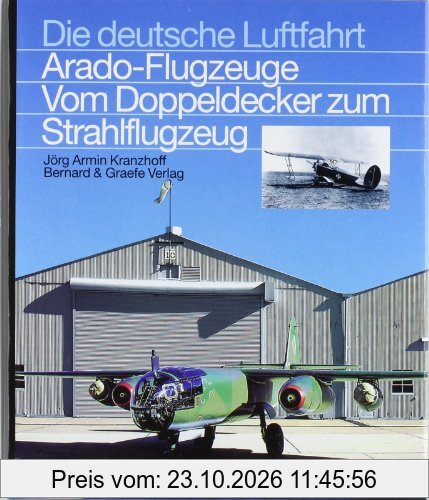 Die Arado-Flugzeuge: Vom Doppeldecker zum Strahlflugzeug