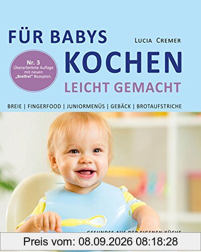 Für Babys kochen - leicht gemacht: Gesundes aus der eigenen Küche für Babys und Kleinkinder (3. überarbeitete und ergänzte Auflage)