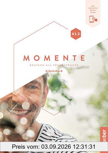 Momente A1.2: Deutsch als Fremdsprache / Arbeitsbuch plus interaktive Version