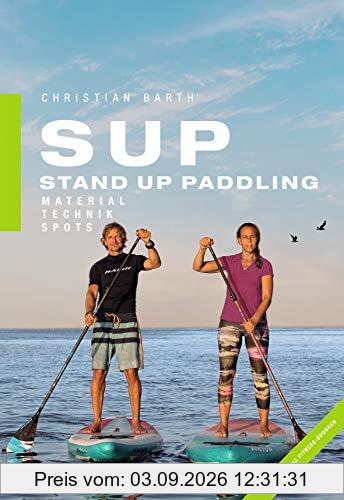 SUP - Stand Up Paddling: Material - Technik - Spots