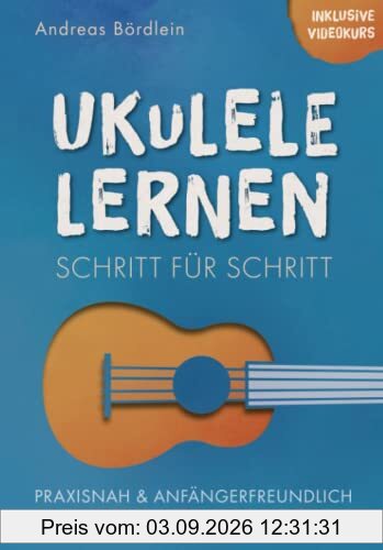Ukulele lernen – Schritt für Schritt: Praxisnah und anfängerfreundlich zu deinen ersten Erfolgen