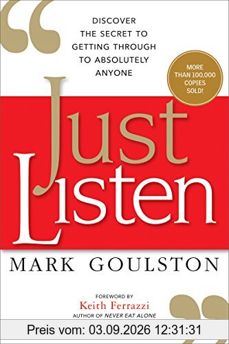 Just Listen: Discover the Secret to Getting Through to Absolutely Anyone