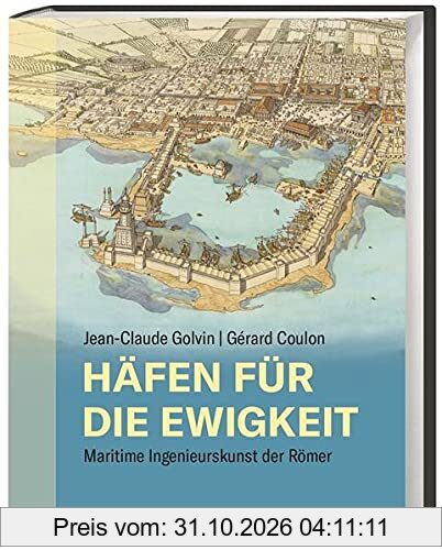 Häfen für die Ewigkeit. Maritime Ingenieurskunst der Römer. Antike Hafenarchitektur und Meerestechnik bis ins Detail: faszinierende …