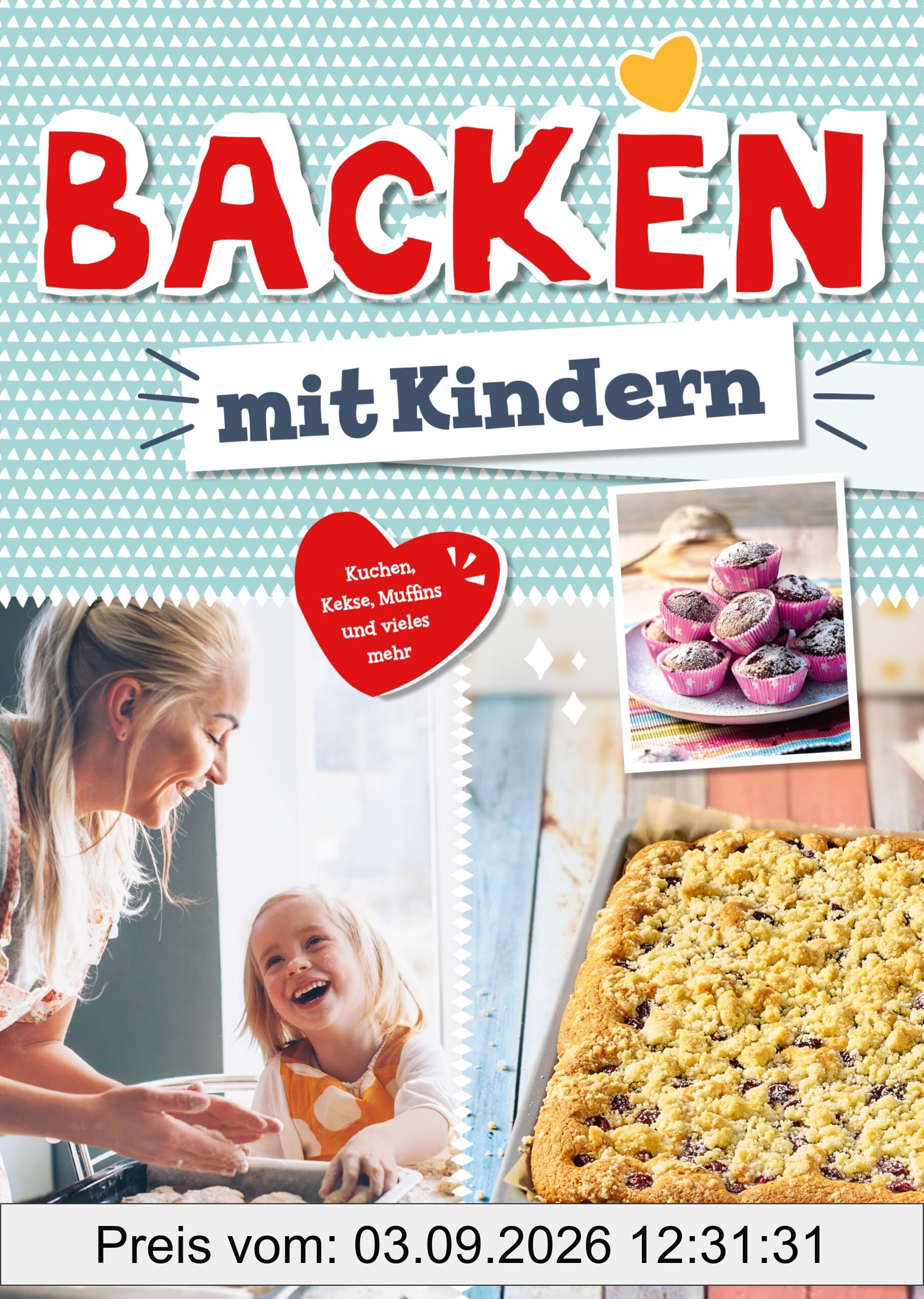 Backen mit Kindern: Kuchen, Kekse, Muffins und vieles mehr