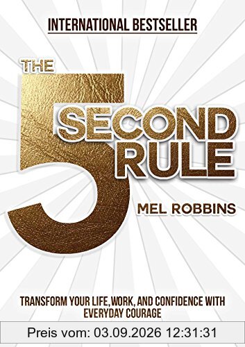 The 5 Second Rule: Transform your Life, Work, and Confidence with Everyday Courage