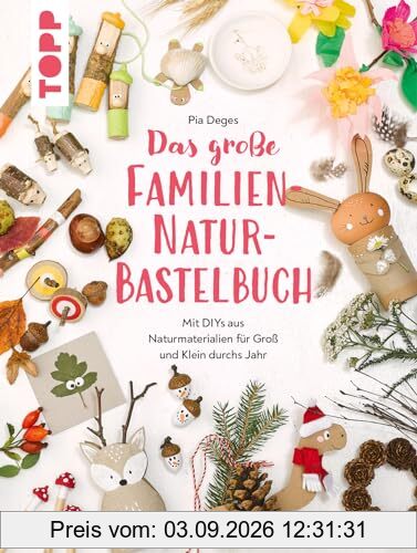 Das große Familien-Natur-Bastelbuch: Mit DIYs aus Naturmaterialien für Groß und Klein durchs Jahr
