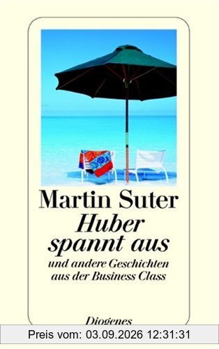 Huber spannt aus: Und andere Geschichten aus der Business Class