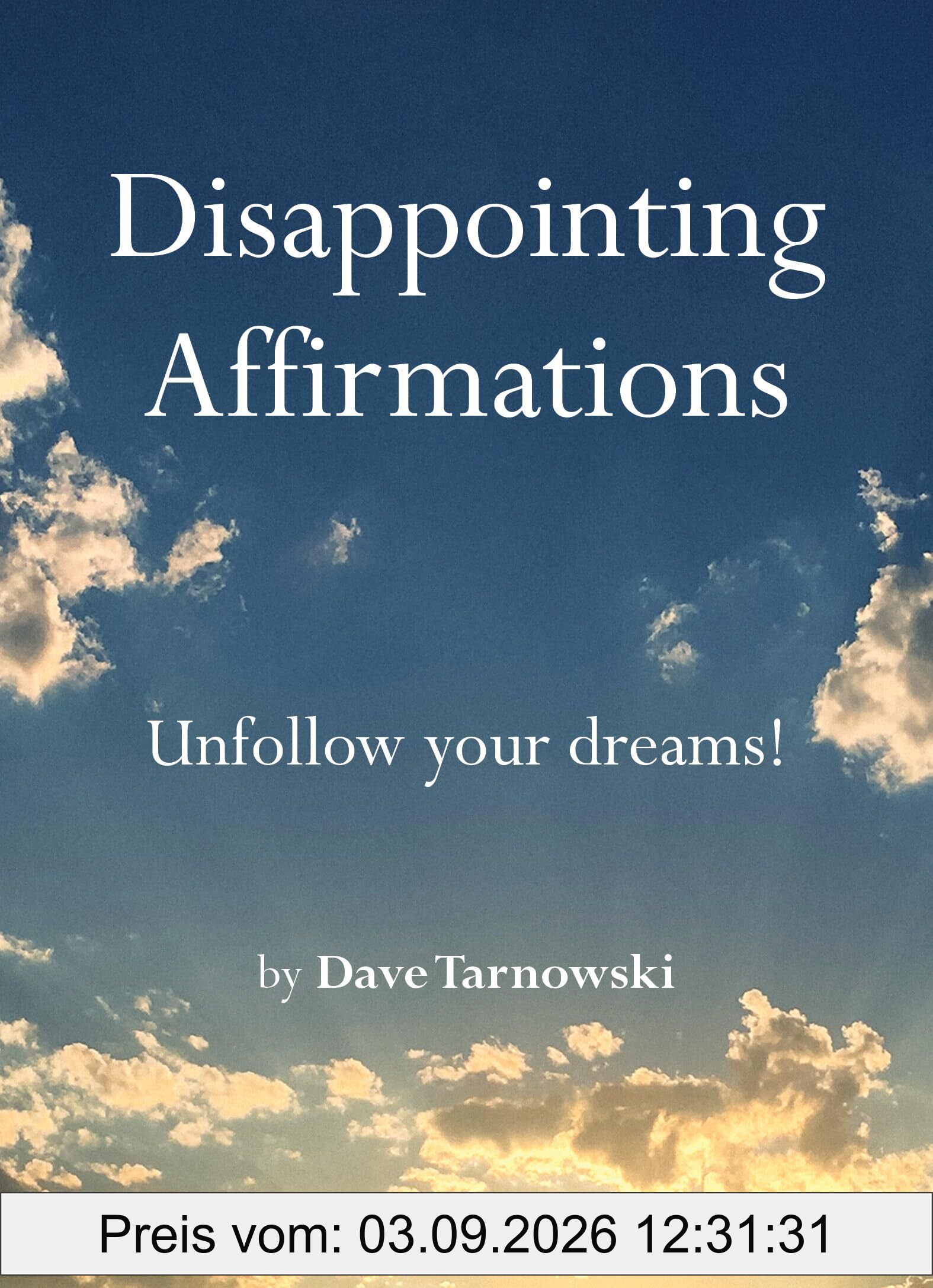 Disappointing Affirmations: Unfollow your dreams!