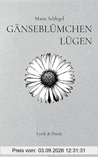 Gänseblümchenlügen: Lyrik und Poesie