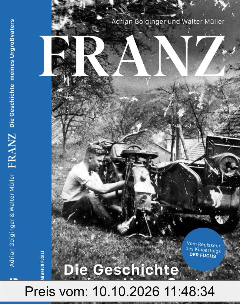 FRANZ: Die Geschichte meines Urgroßvaters. Die Lebensgeschichte von Franz Streitberger – das Buch zum erfolgreichen …