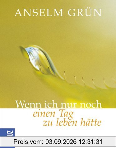 Wenn ich nur noch einen Tag zu leben hätte