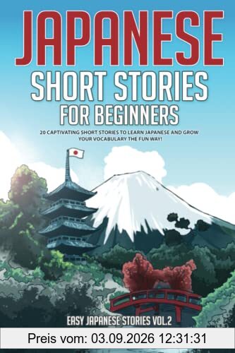 Japanese Short Stories for Beginners: 20 Captivating Short Stories to Learn Japanese & Grow Your Vocabulary the Fun Way! (Easy Japanese Stories, Band 2)