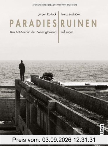 Paradiesruinen. Das KdF-Seebad der Zwanzigtausend auf Rügen