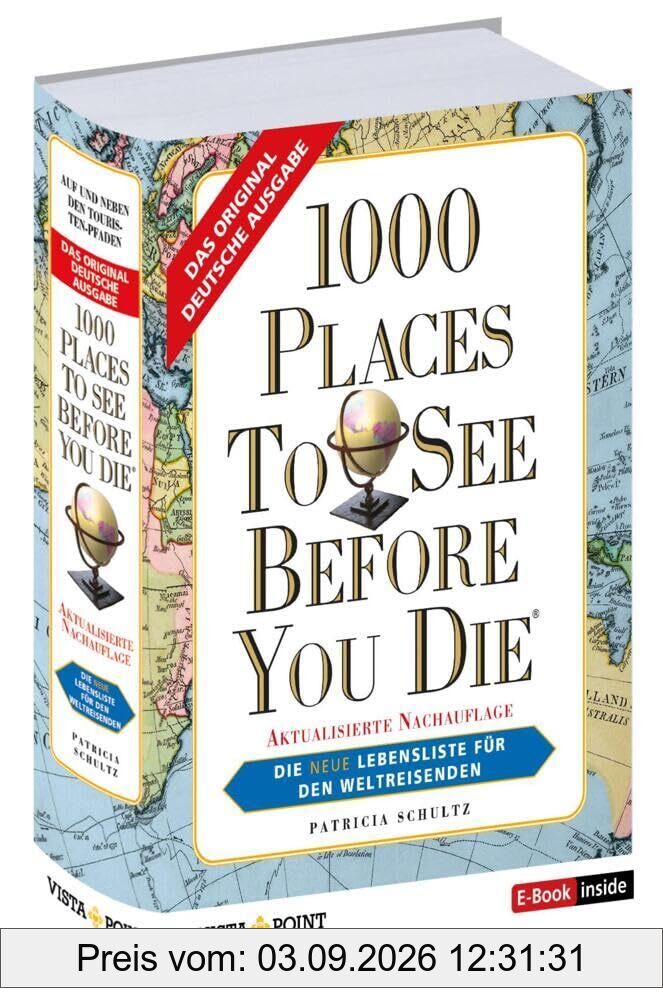 1000 Places To See Before You Die - Die neue Lebensliste für den Weltreisenden.: Fernweh: Die schönsten Orte der Welt zum Schmöckern, Träumen und Planen (E-Book inside)