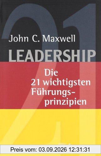 Leadership: Die 21 wichtigsten Führungsprinzipien