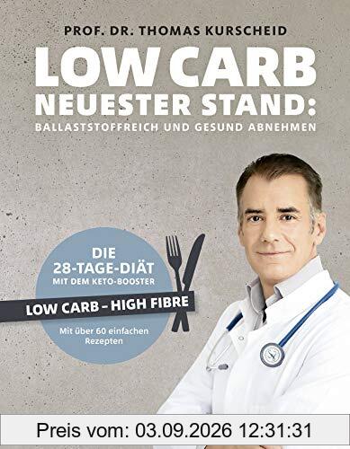 Low Carb - Neuester Stand: Ballaststoffreich und gesund abnehmen. Die 28-Tage-Diät mit dem Keto-Booster - Low Carb - High Fiber - Mit über 60 gesunden Rezepten (Gesund-Kochbücher BJVV)