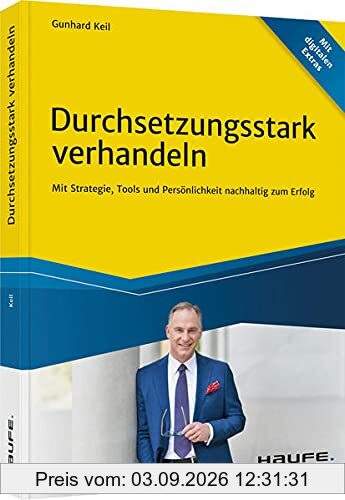 Durchsetzungsstark verhandeln: Mit Strategie, Tools und Persönlichkeit nachhaltig zum Erfolg (Haufe Fachbuch)