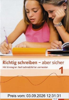 Richtig schreiben - aber sicher. Mit Strategien Rechtschreibfehler vermeiden: Richtig schreiben - aber sicher 1. Übungsheft. Klasse 5/6: Mit ... Realschule Jahgangsstufen 5/6: BD 1