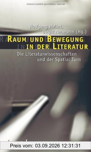 Raum und Bewegung in der Literatur: Die Literaturwissenschaften und der Spatial Turn