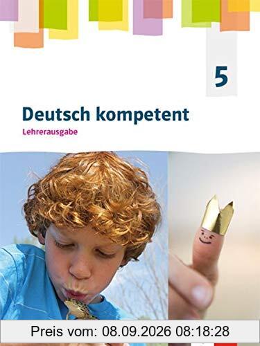 Deutsch kompetent 5. Ausgabe Nordrhein-Westfalen Gymnasium (G9): Lehrerausgabe Klasse 5 (Deutsch kompetent. Ausgabe für Nordrhein-Westfalen Gymnasium (G9) ab 2019)