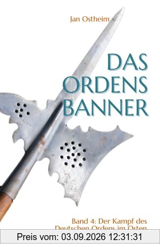 Das Ordensbanner: Der Kampf des Deutschen Ordens im Osten