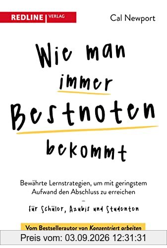 Wie man immer Bestnoten bekommt: Bewährte Lernstrategien, um mit geringstem Aufwand den Abschluss zu erreichen – für Schüler, Azubis und Studenten