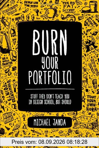 Burn Your Portfolio: Stuff They Don't Teach You in Design School, But Should