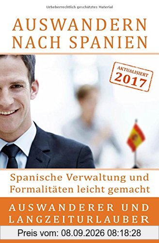 Auswandern nach Spanien: Spanische Verwaltung und Formalitäten leicht gemacht: Für Auswanderer und Langzeiturlauber