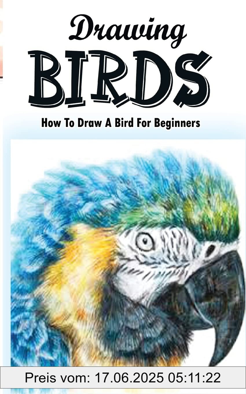 Brand : CREATESPACE, Binding : paperback, Label : Drawing Birds : How To Draw A Bird For Beginners : How To Draw Birds Step By Step Guided Book (Drawing Birds Book), medium : paperback, numberOfPages : 62, publicationDate : 2015-07-22, releaseDate : 2015-07-22, languages : english, ISBN : 1515168719