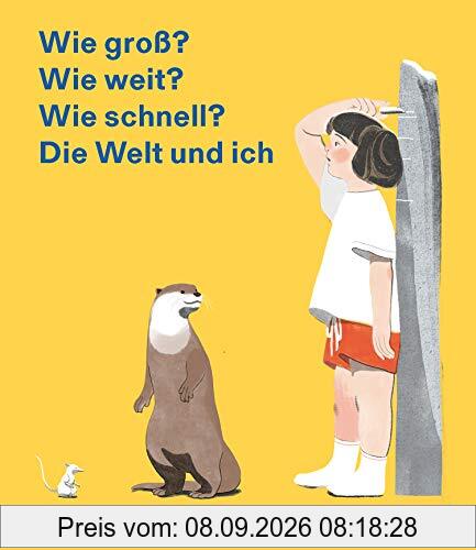 Wie groß? Wie weit? Wie schnell? Die Welt und ich