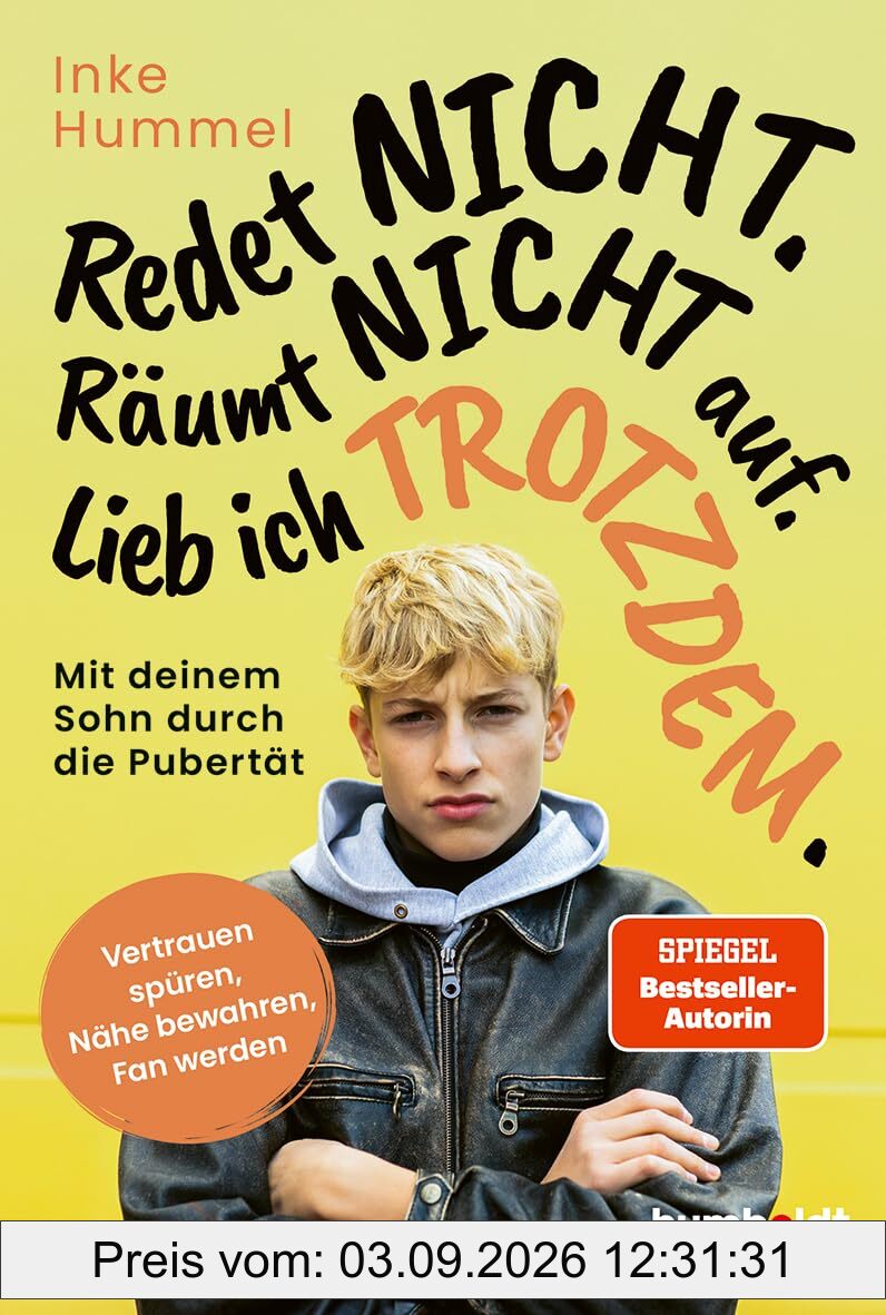 Redet nicht. Räumt nicht auf. Lieb ich trotzdem.: Mit deinem Sohn durch die Pubertät. Vertrauen spüren, Nähe bewahren, Fan werden. Spiegel-Bestsellerautorin