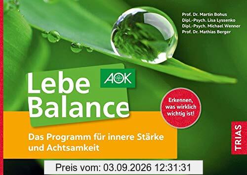 Lebe Balance: Das Programm für innere Stärke und Achtsamkeit
